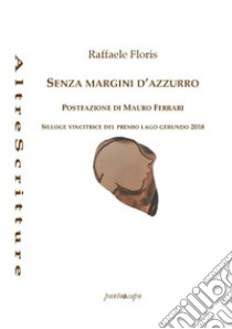 Senza margini d'azzurro libro di Floris Raffaele