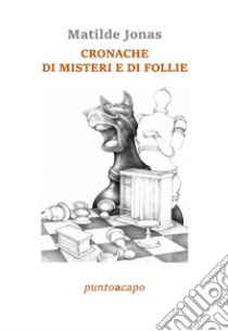 Cronache di misteri e di follie libro di Jonas Matilde