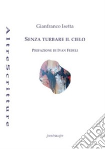 Senza turbare il cielo libro di Isetta Gianfranco