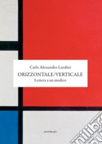 Orizzontale/Verticale. Lettera a un medico libro di Landini Carlo Alessandro