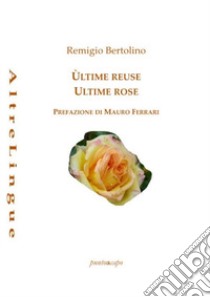 Ùltime reuse. Ultime rose libro di Bertolino Remigio