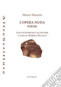 L'opera nuda. Poesie libro di Macario Mauro