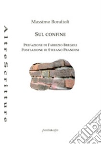 Sul confine libro di Bondioli Massimo