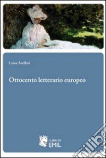 Ottocento letterario europeo libro di Avellini Luisa