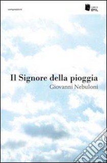 Il signore della pioggia libro di Nebuloni Giovanni