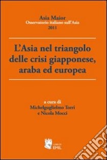 L'Asia nel triangolo delle crisi giapponese, araba ed europea libro di Torri M. (cur.); Mocci N. (cur.)