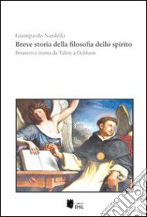 Breve storia della filosofia dello spirito. Pensiero e ironia da Talete a ockham libro di Nardella Giampaolo