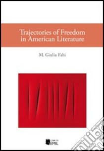 Trajectories of freedom in american literature libro di Fabi M. Giulia