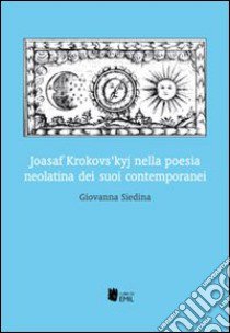 Joasaf Krokovs'kyj nella poesia neolatina dei suoi contemporanei libro di Siedina Giovanna