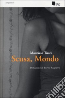 Scusa, mondo libro di Tucci Maurizio