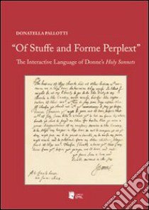 «Of stuffe and forme perplext». The interactive language of donne's holy sonnets libro di Pallotti Donatella