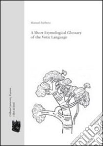 A Short etymological glossary of the votic language libro di Barbera Manuel