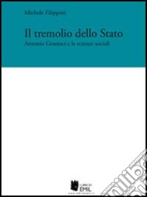 Il tremolio dello Stato. Antonio Gramsci e le scienze sociali libro di Filippini Michele