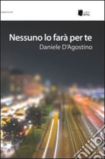 Nessuno lo farà per te libro di D'Agostino Daniele