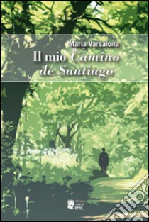 Il mio camino de Santiago libro di Varsalona Maria