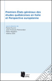 Premiers états généreaux des études québécoises en Italie et perspective européenne libro di Zotti Valeria; Puccini Paola; Plamondon Jean-François