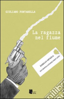 La ragazza del fiume libro di Fontanella Giuliano