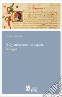 Il Quattrocento dei copisti. Bologna libro