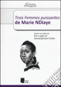 «Trois femmes puissantes» de Marie Ndiaye libro di Lisoe E. (cur.); Soncini Fratta A. (cur.)