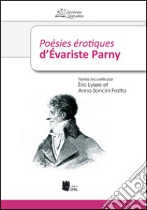 Poésies érotiques d'Evariste Parny libro di Lysoe Eric; Soncini Anna