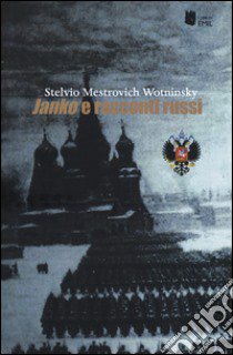 Janko e racconti russi libro di Mestrovich Stelvio