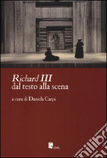 «Richard III» dal testo alla scena libro di Carpi D. (cur.)