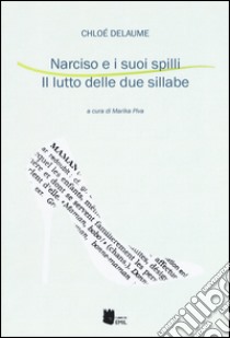 Narciso e i suoi spilli. Il lutto delle due sillabe libro di Delaume Chloé; Piva M. (cur.)