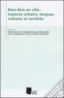 Bien-être en ville: espaces urbains, langues, cultures et sociés. Ediz. multilingue libro di Puccini P. (cur.); Kirouac Massicotte I. (cur.)