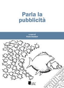 Parla la pubblicità libro di Desideri P. (cur.)