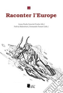 Raconter l'Europe libro di Funari F. (cur.); Balestrieri F. (cur.); Soncini Fratta A. P. (cur.)