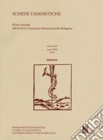 Schede umanistiche. Rivista annuale dell'Archivio Umanistico Rinascimentale Bolognese (2015). Vol. 24 libro di Quaquarelli L. (cur.)