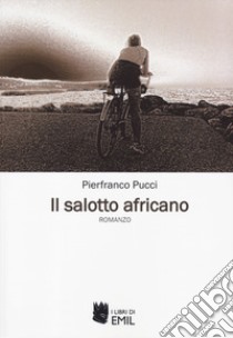 Il salotto africano libro di Pucci Pierfranco