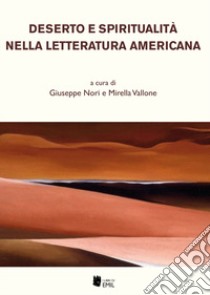 Deserto e spiritualità nella letteratura americana libro di Nori G. (cur.); Vallone M. (cur.)