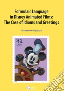 Formulaic language in Disney animated films: the case of idioms and greetings libro di Vignozzi Gianmarco