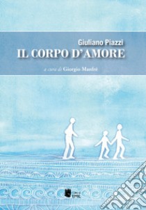 Il corpo d'amore libro di Piazzi Giuliano; Manfré G. (cur.)