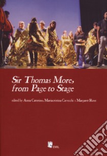 Sir Thomas More from page to stage libro di Caterino A. (cur.); Cavecchi M. (cur.); Rose M. (cur.)