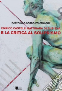 Enrico Castelli Gattinara di Zubiena e la critica al solipsismo libro di Palmisano Raffaella Sabra