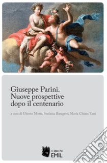 Giuseppe Parini. Nuove prospettive dopo il centenario libro di Motta U. (cur.); Baragetti S. (cur.); Tarsi M. C. (cur.)