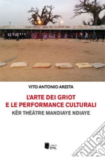 L'arte dei griot e le performance culturali libro di Aresta Vito Antonio