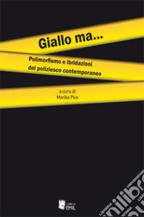 Giallo ma... Polimorfismo e ibridazioni del poliziesco contemporaneo libro di Piva M. (cur.)