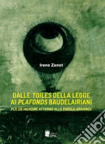 Dalle toiles della legge ai plafonds baudelairiani libro di Zanot Irene