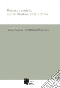 Regards croisés sur le Quebec et la France libro di Acerenza G. (cur.); Modenesi M. (cur.); Vien M. (cur.)