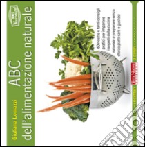 ABC dell'alimentazione naturale libro di Lomazzi Giuliana