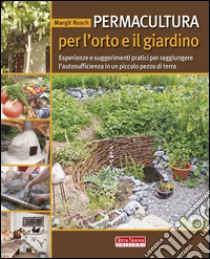 Permacultura per l'orto e il giardino. Esperienze e suggerimenti pratici per raggiungere l'autosufficienza in un piccolo pezzo di terra libro di Rusch Margit