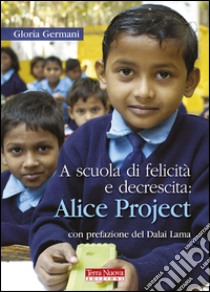 A scuola di felicità e decrescita: Alice project libro di Germani Gloria