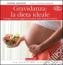 Gravidanza: la dieta ideale. Consigli e ricette veggie per la salute della mamma in attesa libro di Mezzera Simona