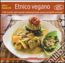 Etnico vegano. 120 ricette dal mondo reinterpretate senza prodotti animali libro di Savorelli Alice