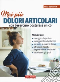 Mai più dolori articolari con l'esercizio posturale unico libro di Verhavert Chris