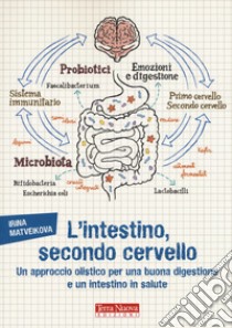 L'intestino, secondo cervello. Un approccio olistico per una buona digestione e un intestino in salute libro di Matveikova Irina