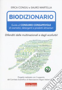 Biodizionario. Guida al consumo consapevole di cosmetici, detergenti e prodotti alimentari libro di Martella Sauro; Congiu Erica